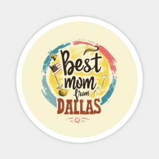 Best Mom From DALLAS, mothers day USA Magnet